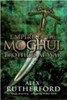 Empire Of The Moghul: Brothers At War by Alex Rutherford