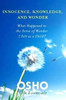 Buy Book Innocence, Knowledge, And Wonder: What Happened To The Sense Of Wonder I Felt As A Child? by Osho