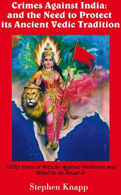 Buy Crimes Against India: and the Need to Protect its Ancient Vedic Tradition: 1000 Years of Attacks Against Hinduism and What to do About it: Book