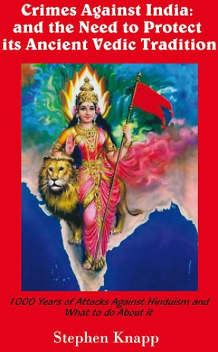 Buy Crimes Against India: and the Need to Protect its Ancient Vedic Tradition: 1000 Years of Attacks Against Hinduism and What to do About it
