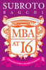 MBA At 16: A Teenager&acirc;��s Guide To Business by Subroto Bagchi