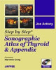 STEP BY STEP SONOGRAPHIC ATLAS OF THYROID & APPENDIX WITH CD-2010 by Antony
